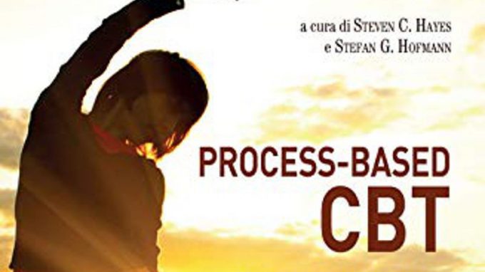 Recensione di “Process-based CBT. I processi e le competenze di base della terapia cognitivo-comportamentale” di Steven Hayes e Stefan Hofmann (2020)