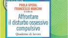 Affrontare il disturbo ossessivo compulsivo. Quaderno di lavoro (2021) di Paola Spera e Francesco Mancini – Recensione del libro