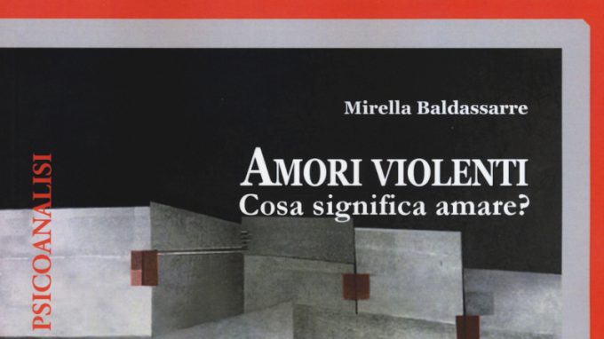 Amori violenti. Cosa significa amare? (2015) di Mirella Baldassarre – Recensione del libro