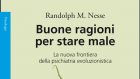 Buone ragioni per stare male. La nuova frontiera della psichiatria evoluzionistica (2020) di Randolph M. Nesse – Recensione