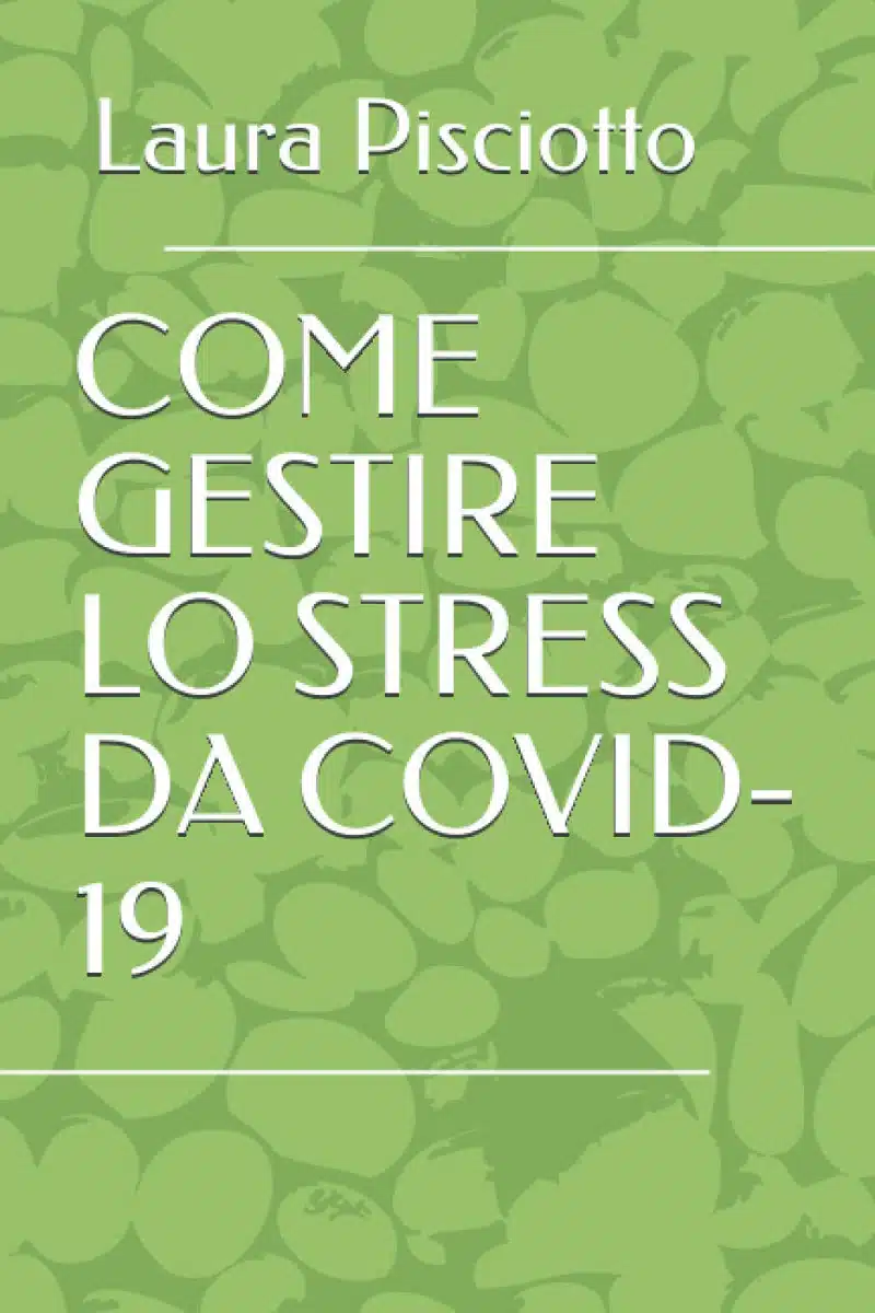 Come gestire lo stress da Covid 19 2021 di Laura Pisciotto Recensione Featured