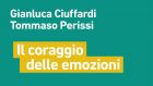 Il coraggio delle emozioni (ai tempi del coronavirus) (2020) di G. Ciuffardi, T. Perissi – Recensione