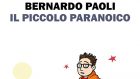 Il piccolo paranoico (2020) di Bernardo Paoli – Recensione del libro