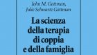 La Scienza della terapia di coppia e della famiglia (2021) di John e Julie Gottman – Recensione del libro