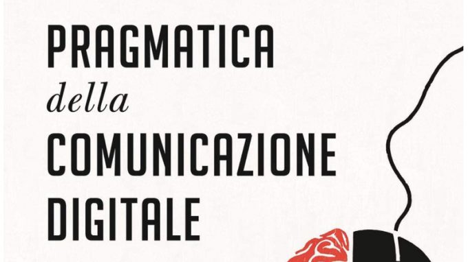 La pragmatica della comunicazione digitale. Agire con efficacia online (2020) di Giorgio Nardone, Stefano Bartoli e Simona Milanese – Recensione del libro
