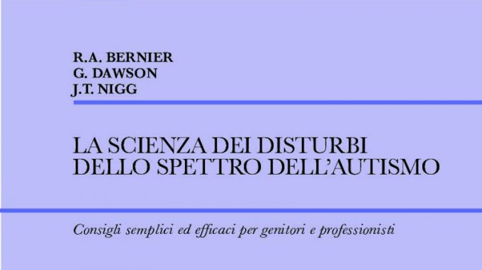 La scienza dei disturbi dello spettro autistico (2021) di Bernier, Dawson e Nigg – Recensione del libro
