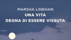 Una vita degna di essere vissuta (2021) di Marsha Linehan – Recensione del libro