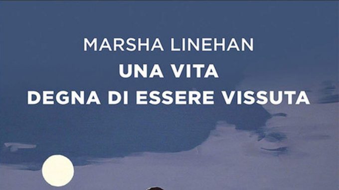 Una vita degna di essere vissuta (2021) di Marsha Linehan – Recensione del libro