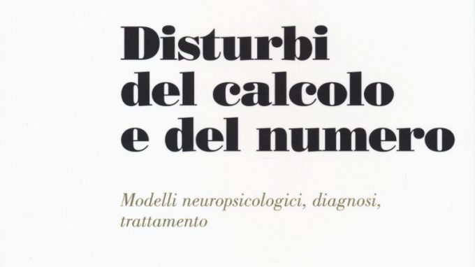 I Disturbi del calcolo e del numero: modelli neuropsicologici, diagnosi, trattamento (2017) a cura di A. Biancardi, E. Mariani e M. Pieretti – Recensione del libro