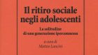 Il ritiro sociale negli adolescenti. La solitudine di una generazione iperconnessa (a cura di Matteo Lancini) – Recensione