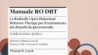 Manuale Ro DBT. La Radically Open Dialectical Behavior Therapy per il trattamento dei disturbi da ipercontrollo (2021) di Thomas R. Lynch – Recensione del manuale