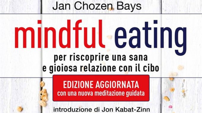 Mindful eating. Per riscoprire una sana e gioiosa relazione con il cibo (2021) di Jan Chozen Bays – Recensione dell’edizione aggiornata