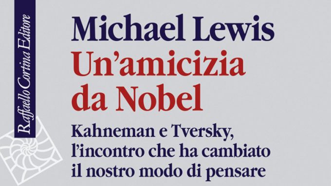 Un’amicizia da Nobel. Kahneman e Tversky, l’incontro che ha cambiato il nostro modo di pensare (2017) di Michael Lewis – Recensione del libro
