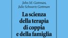 La scienza della terapia di coppia e della famiglia (2021) di John M. Gottman e Julie Schwartz Gottman – Recensione