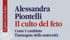 Il culto del feto. Come è cambiata l’immagine della maternità (2020) di Piontelli A. – Recensione
