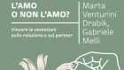 L’amo o non l’amo? Vincere le ossessioni sulla relazione e sul partner (2021) di Marta Venturini Drabik e Gabriele Melli – Recensione del libro
