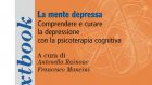 La mente depressa. Comprendere e curare la depressione con la psicoterapia cognitiva (2018) di Antonella Rainone e Francesco Mancini – Recensione