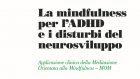 La mindfulness per l’ADHD e i disturbi del neurosviluppo. Applicazione clinica della Meditazione Orientata alla Mindfulness – MOM  a cura di Cristiano Crescentini e Deny Menghini