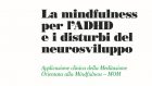 La mindfulness per l’ADHD e i disturbi del neurosviluppo. Applicazione clinica della Meditazione Orientata alla Mindfulness – MOM a cura di Cristiano Crescentini e Deny Menghini