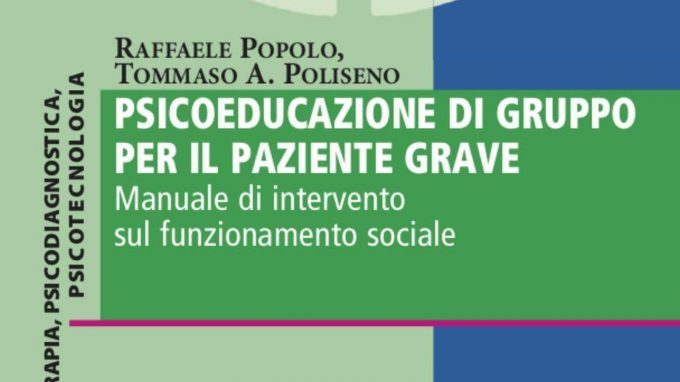 Psicoeducazione di gruppo per il paziente grave. Manuale di intervento sul funzionamento sociale di Popolo e Poliseno – Recensione del libro