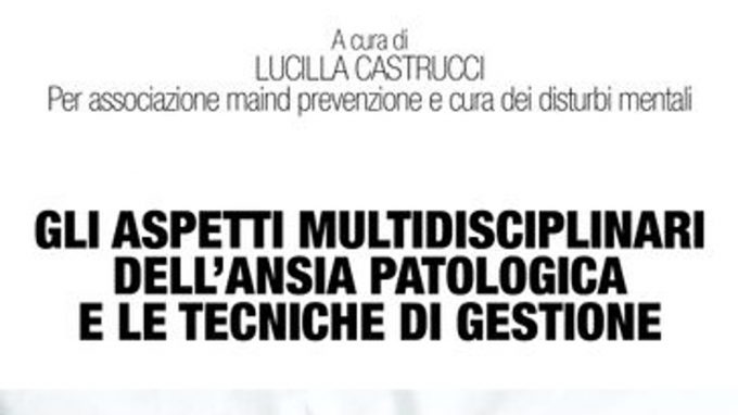 Gli aspetti multidisciplinari dell’ansia patologica e le tecniche di gestione (2021) a cura di Lucilla Castrucci – Recensione