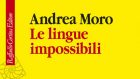 Le metafore di Moro – Recensione di “Le lingue impossibili” (2017) di Andrea Moro