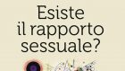 Esiste il rapporto sessuale? (2021) di Massimo Recalcati – Recensione del libro