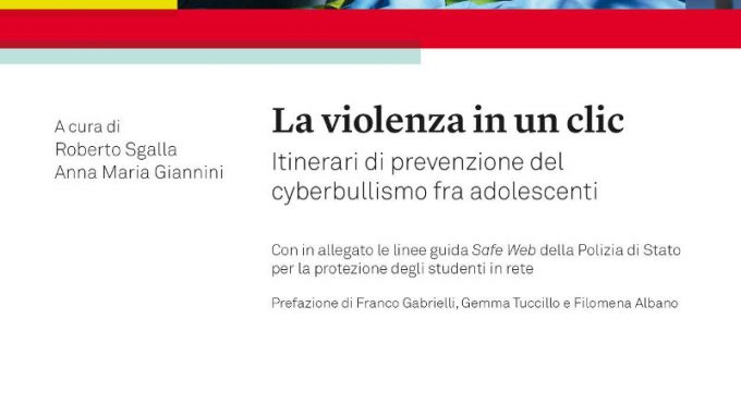 La violenza in un clic. Itinerari di prevenzione del cyberbullismo fra adolescenti – Roberto Sgalla e Anna Maria Giannini (a cura di) – Recensione