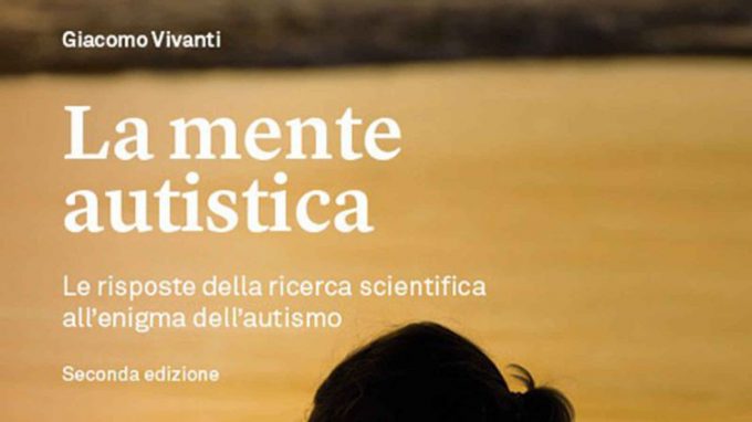 La mente autistica. Le risposte della ricerca scientifica all’enigma dell’autismo (2021) di Giacomo Vivanti – Recensione