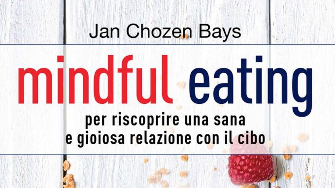 Mindful eating. Per scoprire una sana e gioiosa relazione con il cibo (2021) di J. C. Bays – Recensione