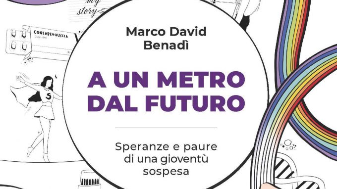 A un metro dal futuro. Speranze e paure di una gioventù sospesa (2021) di Marco David Benadì – Recensione