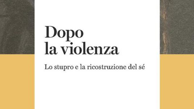 Dopo la violenza. Lo stupro e la ricostruzione del sé (2021) di Susan J. Brison – Recensione
