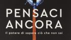 Pensaci ancora (2021) di Adam Grant – Recensione del libro