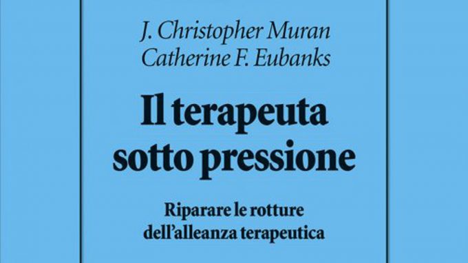 ll terapeuta sotto pressione (2021) di Christopher J. Muran e Catherine F. Eubanks – Recensione