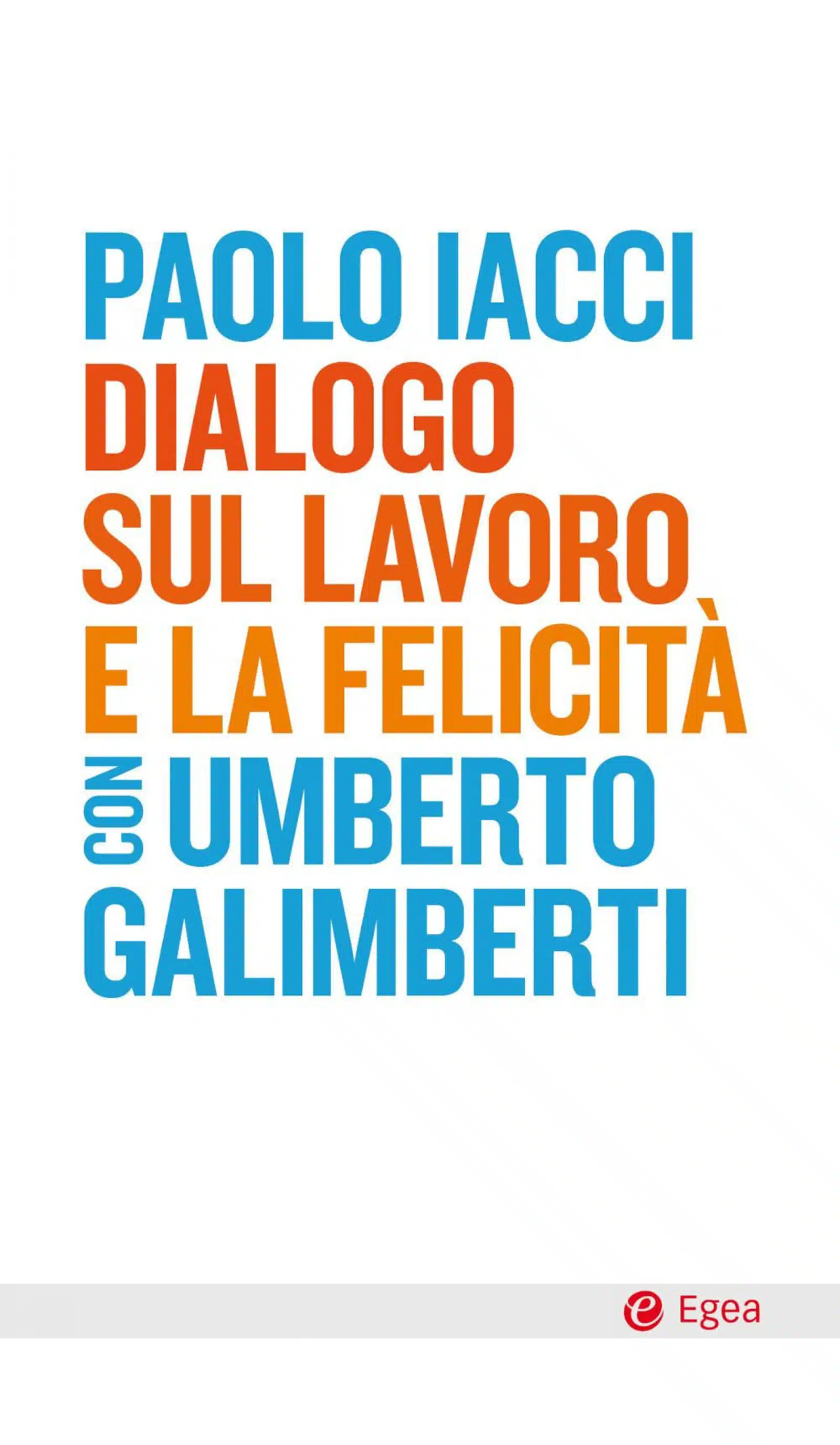 Dialogo sul lavoro e la felicita 2021 di Iacci e Galimberti Recensione Featured