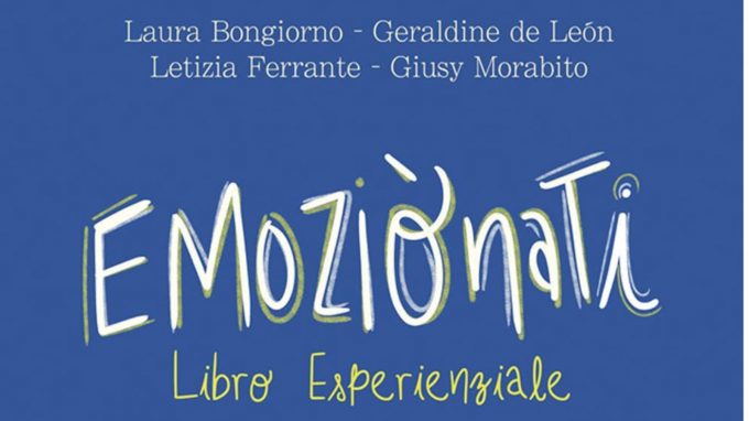 Emoziònati. Libro esperenziale. (2021) di Laura Bongiorno, Geraldine de Leòn, Letizia Ferrante e Giusy Morabito – Recensione