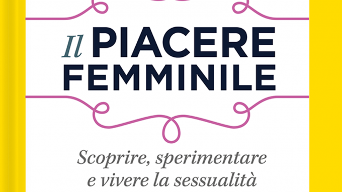 Il piacere femminile: scoprire, sperimentare e vivere la sessualità (2017) di Ilaria Consolo – Recensione del libro