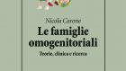 Le famiglie omogenitoriali. Teoria, clinica e ricerca (2021) di Nicola Carone – Recensione
