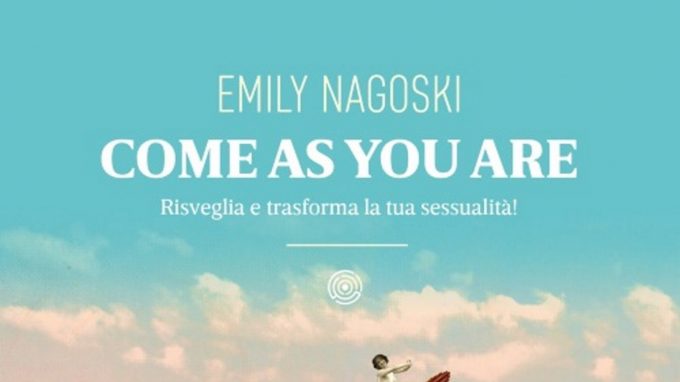 Come as you are. Risveglia e trasforma la tua sessualità – Recensione
