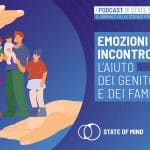 Emozioni incontrollabili l aiuto di genitori e familiari - Podcast State of Mind