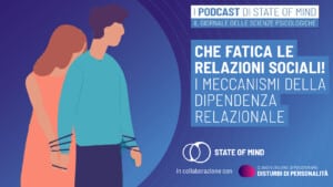 meccanismi della dipendenza relazionale - Podcast State of Mind