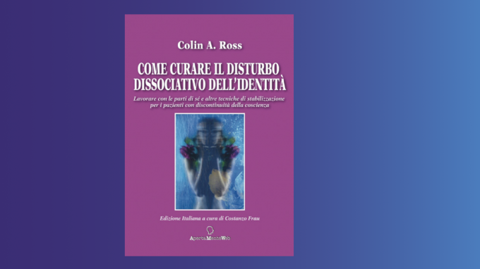 Come curare il Disturbo Dissociativo dell’Identità (2022) di Colin Ross – Recensione