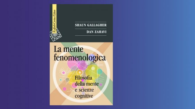 La mente fenomenologica (2022) di Gallagher e Zahavi – Recensione