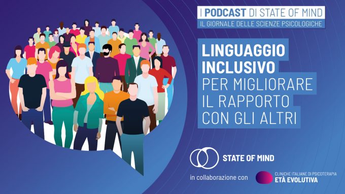 Linguaggio inclusivo: per migliorare il rapporto con gli altri – Podcast State of Mind