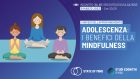 Adolescenza: i benefici della mindfulness – Giovedì dell’approfondimento, 09 marzo 2023