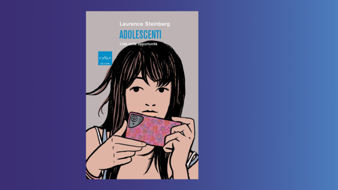 Adolescenti. L’età delle opportunità (2015) di Laurence Steinberg – Recensione