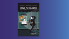 Love, sex, web (2022) di Dolce, Santamaria e Pilla – Recensione libro – Psicologia Digitale