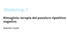 Rimuginio: terapia del pensiero ripetitivo negativo – Workshop 1 CBT Italia