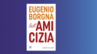 Sull’amicizia (2022) di Eugenio Borgna – Recensione
