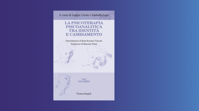 La psicoterapia psicoanalitica tra identità e cambiamento (2022) – Recensione